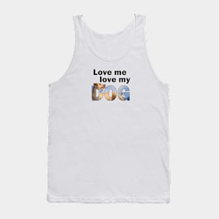 Love me love my dog - Labrador oil painting word art Tank Top